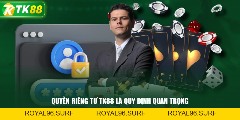 Quyền Riêng Tư TK88 Cùng Nội Dung Quy Định Chi Tiết - ROYAL96