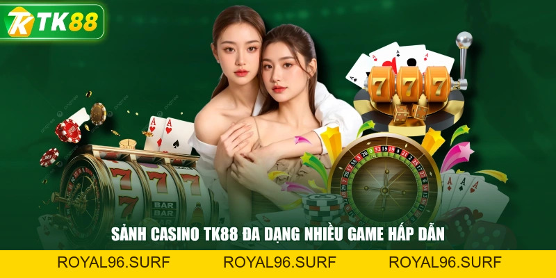 Casino TK88 - Sòng Bài Livestream Trực Tuyến Hot 2026 - ROYAL96