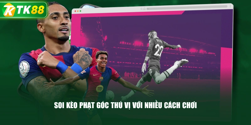 Soi Kèo Phạt Góc Đặc Sắc Với 4 Tỷ Lệ Cược Phổ Biến - ROYAL96