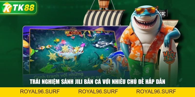 Trải Nghiệm Sảnh Jili Bắn Cá Với Hệ Thống Game Đa Dạng - ROYAL96